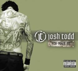 Josh Todd : You Made Me